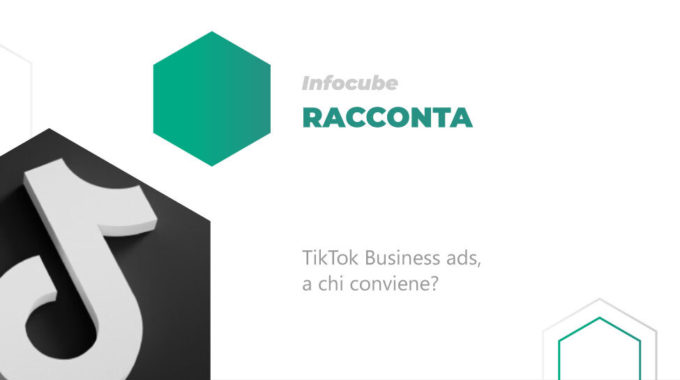 TikTok Business Ads, A Chi Conviene?
